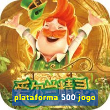 plataforma 500 jogo